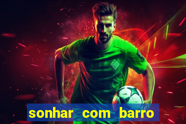 sonhar com barro jogo do bicho